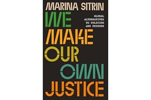 We Make Our Own Justice: Global Alternatives to Policing and Prisons