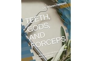 TEETH, GODS, AND FORCEPS: A History of Dentistry in Ancient Greece and Rome