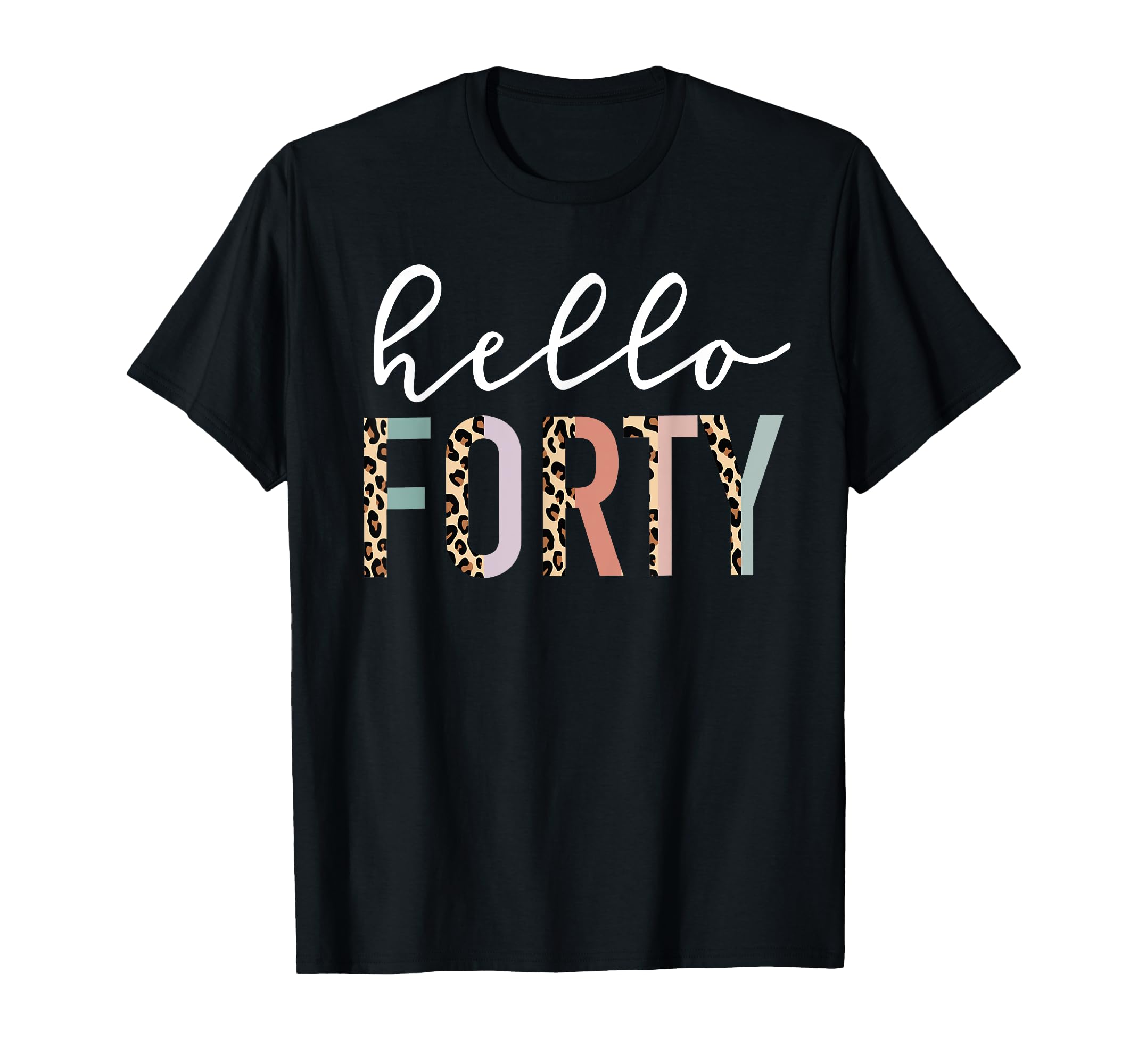 Photo 1 of ***SIMILAR PRODUCT***
Hello Forty 40-Year-Old 40th Birthday Leopard Print T-Shirt