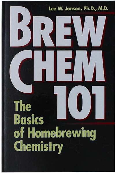 Brew Chem 101 The Basics Of Homebrewing Chemistry Janson Ph D Lee W Amazon Com Books