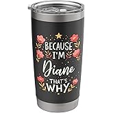 Women Because I'm Diane That's Why Woman Name Stainless Steel Insulated Tumbler