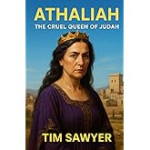 Athaliah: The Cruel Queen of Judah (Old Testament Bible Stories Retold)