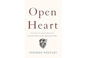 Open Heart: A Cardiac Surgeon's Stories of Life and Death on the Operating Table