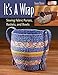It's a Wrap: Sewing Fabric Purses, Baskets, and Bowls by Susan Breier
