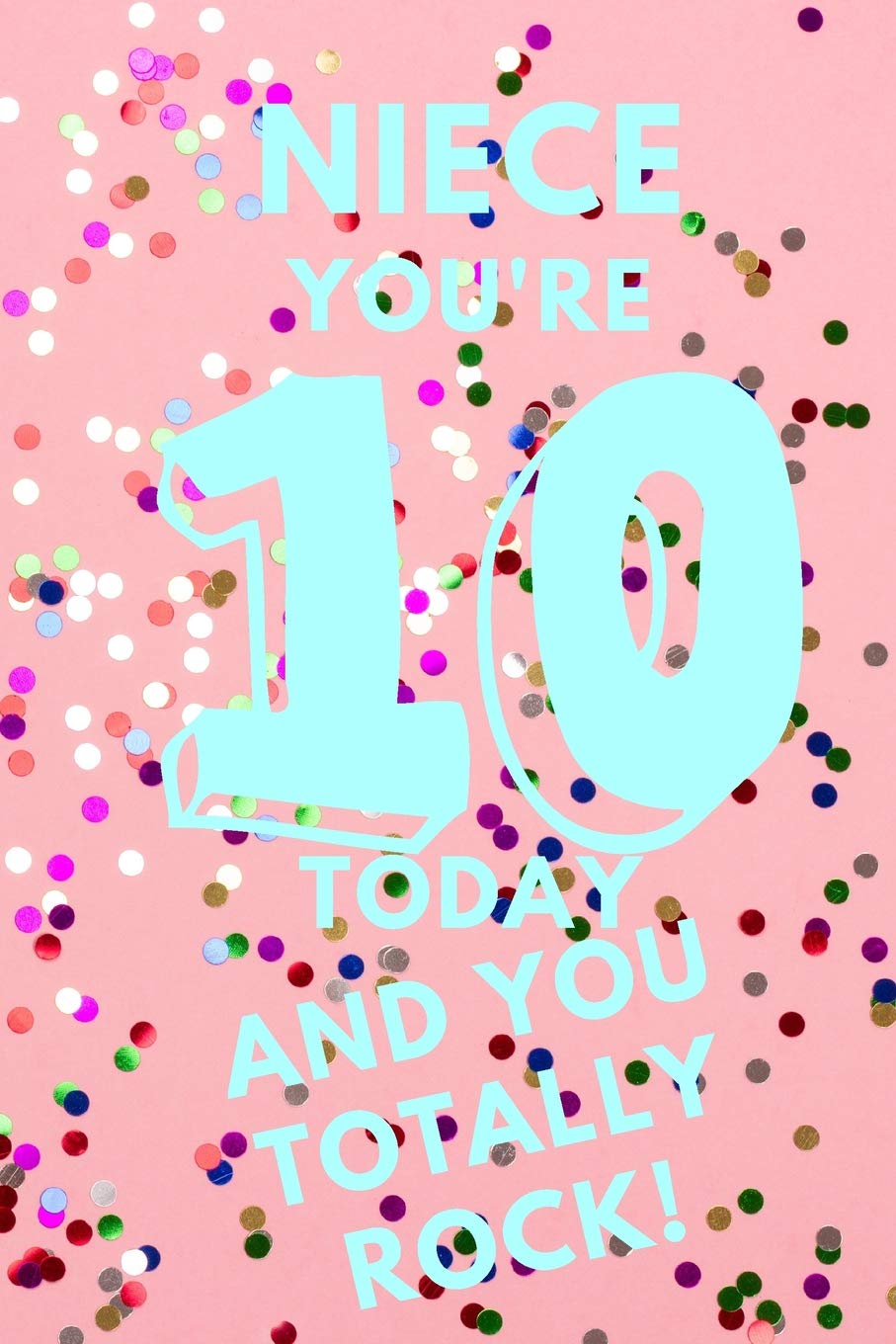 Happy 10th Birthday Niece Niece You're 10 Today And You Totally Rock!: Pink Confetti - Ten 10 Yr Old  Girl Journal Ideas Notebook - Gift Idea For 10Th Happy Birthday Present ...  Stocking Stuffer Filler (Card