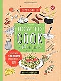 How to Cook in 10 Easy Lessons: Learn how to prepare food and cook like a pro (Super Skills)