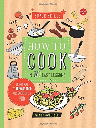 Download How to Cook in 10 Easy Lessons: Learn how to prepare food and cook like a pro (Super Skills)