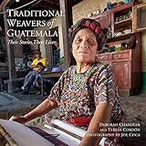 Traditional Weavers of Guatemala: Their Stories, Their Lives by Deborah Chandler, Teresa Cordón
