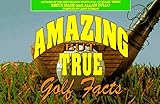 Amazing but True Golf Facts by Bruce Nash, Allan Zullo
