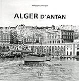 Alger d'antan : Alger à travers la carte postale ancienne by