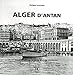 Alger d'antan : Alger à travers la carte postale ancienne by