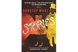 Dorothy Must Die Stories: No Place Like Oz, The Witch Must Burn, The Wizard Returns