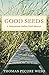 Good Seeds: A Menominee Indian Food Memoir by 