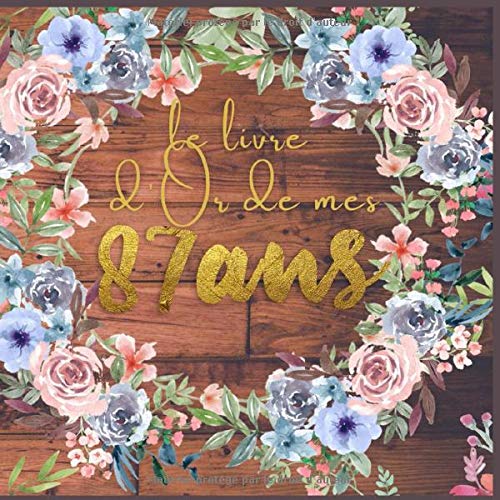 Le Livre D Or De Mes 87 Ans Cadeau Femme Et Homme Anniversaire Recevez Les Meilleurs Voeux De Vos Proches Amis Decoration Anniversaire 87 Ans Homme Femme French Edition Press