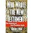 Who Wrote the New Testament?: The Making of the Christian Myth