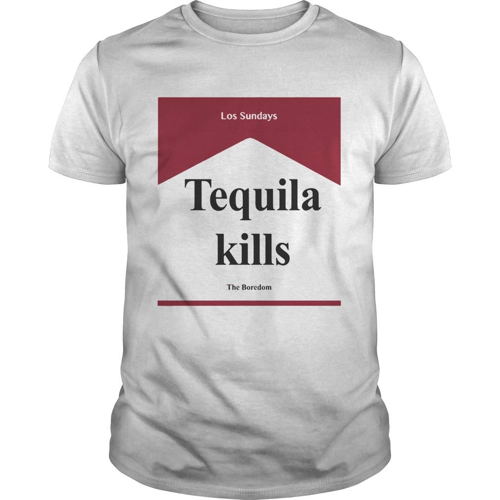 Tequila Kill Los Sundays The Boredom Shirt T Shirt For Unisex Teevimy