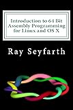 Introduction to 64 Bit Assembly Programming for Linux and OS X: Third Edition - for Linux and OS X