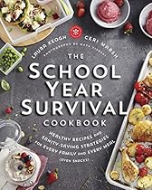 The School Year Survival Cookbook: Healthy Recipes and Sanity-Saving Strategies for Every Family and Every Meal (Even Snacks) The School Year Survival Cookbook: Healthy Recipes and Sanity-Saving Strategies for Every Family and Every Meal (Even Snacks)