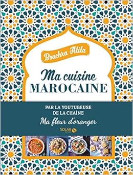 Ma cuisine Marocaine - Ma fleur d'oranger Ma cuisine Marocaine - Ma fleur d'oranger
