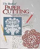 The Book of Paper Cutting: A Complete Guide to All the Techniques With More Than 100 Project Ideas by 