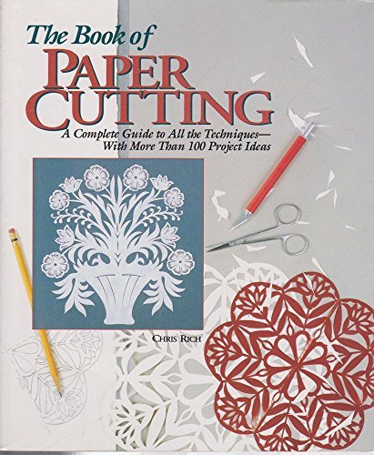 The Book of Paper Cutting: A Complete Guide to All the Techniques With More Than 100 Project Ideas by Chris Rich (Hardcover - Dec 31, 1899)