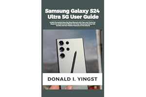 Samsung Galaxy S24 Ultra 5G User Guide: A Well Compiled Step By Step Manual with Tips and Tricks for Beginners & Seniors to Master the New Samsung Galaxy S24 Ultra & the Hidden Features of the Device