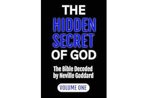 THE HIDDEN SECRET OF GOD: The Bible Decoded by Neville Goddard: VOLUME ONE