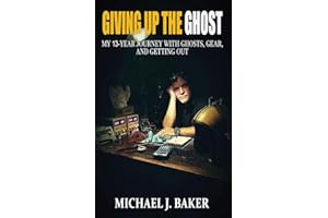 Giving Up The Ghost: My 13-Year Journey with Ghosts, Gear, and Getting Out