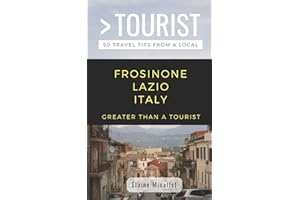 Greater Than a Tourist - Province of Frosinone Lazio Italy: 50 Travel Tips from a Local (Greater Than a Tourist Italy)