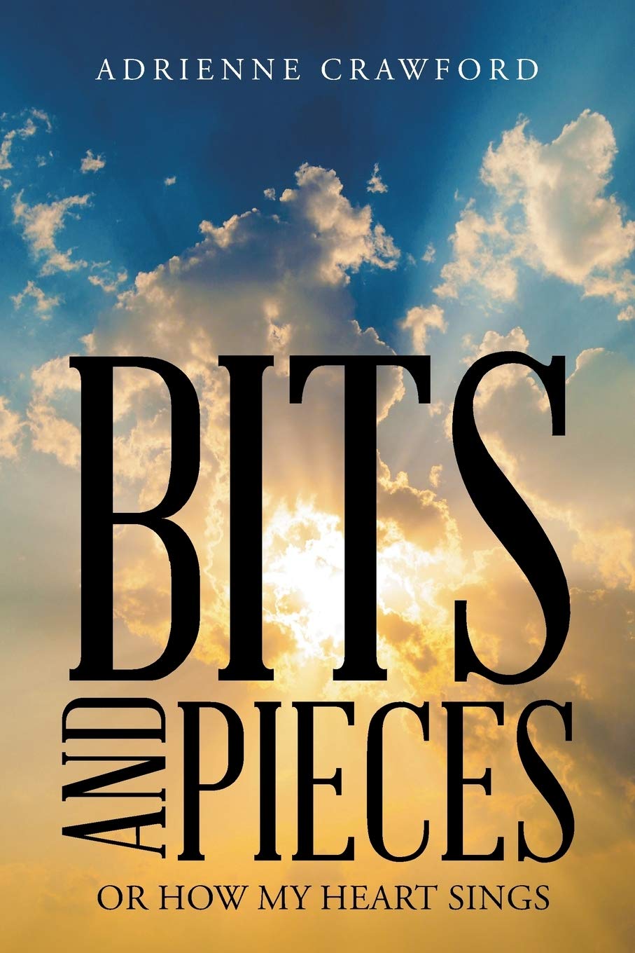 Bits And Pieces Or How My Heart Sings Crawford Adrienne 9781524604837 Amazon Com Books amazon com