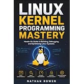 Linux Kernel Programming Mastery: Hands-On Guide to Building, Debugging, and Optimizing Linux Systems