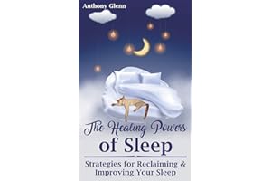 The Healing Powers of Sleep: Strategies for Reclaiming and Improving Your Sleep