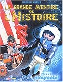 La grande aventure de l'Histoire avec Playmobil (French Edition) by