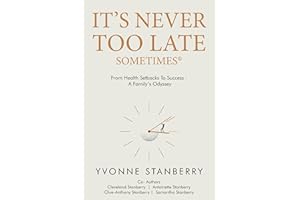 It's Never Too Late Sometimes: From health setbacks to success - A Family’s odyssey