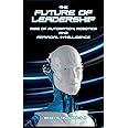 The Future of Leadership: Rise of Automation, Robotics and Artificial Intelligence