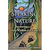 Speaking with Nature: Awakening to the Deep Wisdom of the Earth by