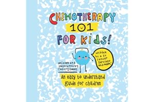 Chemotherapy 101 For Kids : An Easy to Understand Guide for Children about Chemotherapy: Cancer Book for Children, Written by a 2X Cancer Survivor and Mom (Books about Cancer for Kids)