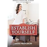 Establish Yourself: Brand, Streamline, and Grow Your Greatest Business