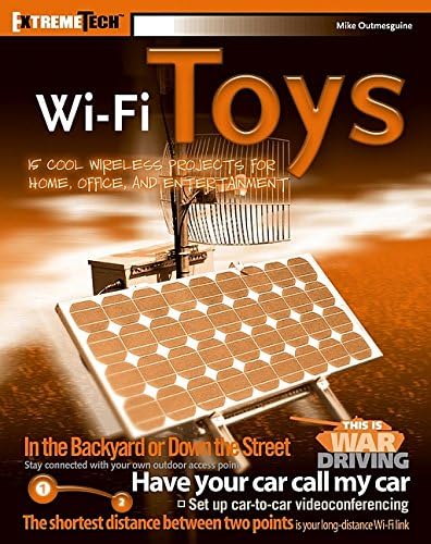 Wi-Fi Toys: 15 Cool Wireless Projects for Home, Office, and Entertainment (ExtremeTech)