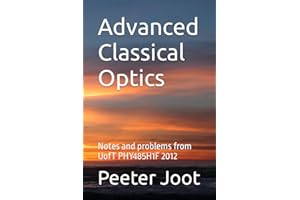 Advanced Classical Optics: Notes and problems from UofT PHY485H1F 2012