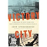 Victory City: A History of New York and New Yorkers during World War II