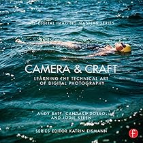 Camera  Craft: Learning the Technical Art of Digital Photography: (The Digital Imaging Masters Series)