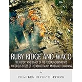 Ruby Ridge and Waco: The History and Legacy of the Federal Government’s Notorious Sieges of the Weaver Family and Branch Davidians