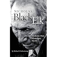 Nicholas Black Elk: Medicine Man, Missionary, Mystic