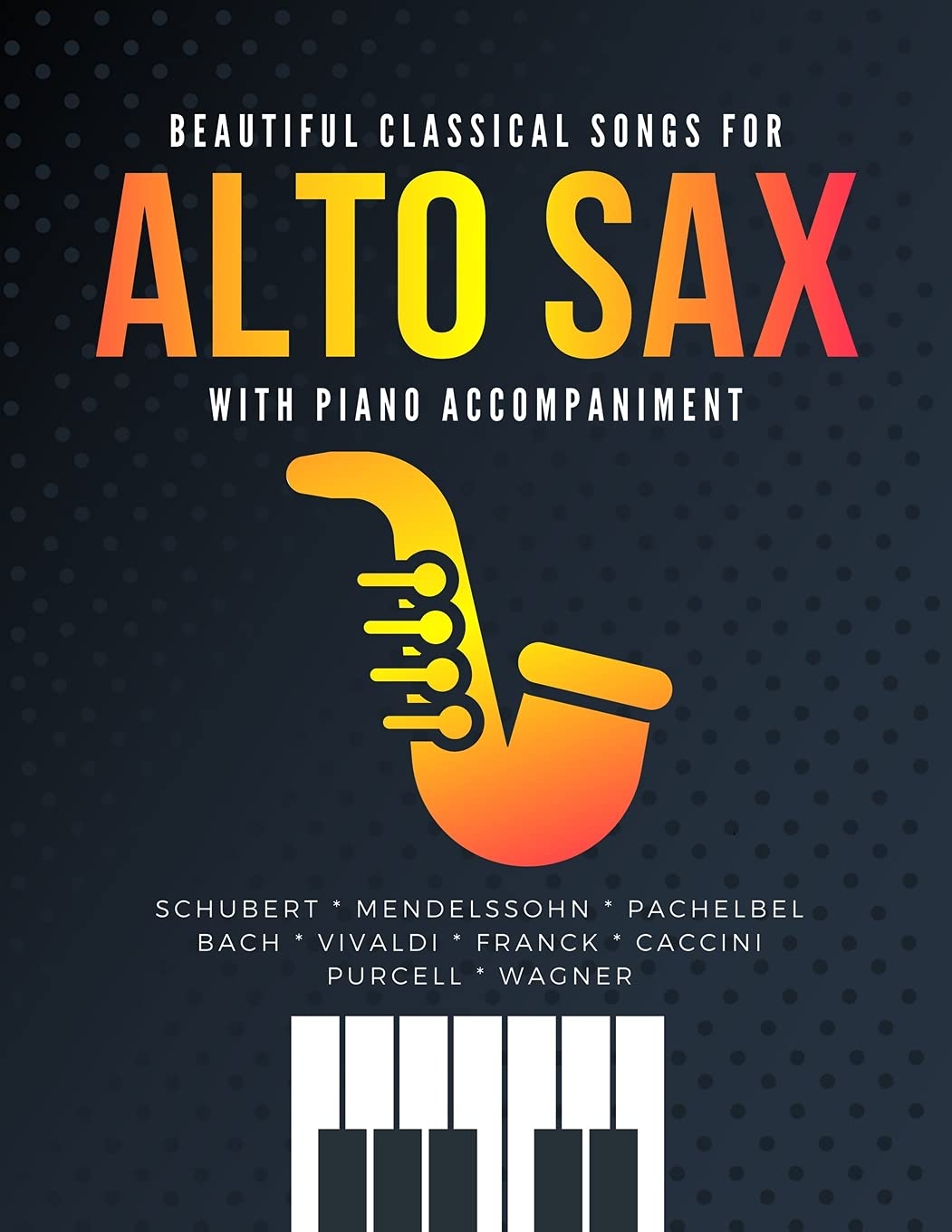 Lovely Classical Songs for ALTO SAX with Piano Accompaniment: The Most Widespread Marriage ceremony Items * Simple & Intermediate Saxophone Sheet Music * Audio On-line * Classical Songs * BIG Notes * Full