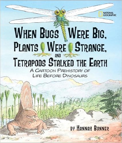 When Bugs Were Big, Plants Were Strange, and Tetrapods Stalked the Earth: A Cartoon Prehistory of Life before Dinosaurs, by Hannah Bonner