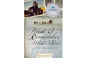 What I Remember, What I Know: The Life of a High Arctic Exile