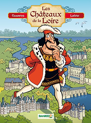 Les châteaux de la Loire - tome 1 (Les chateaux de la Loire (1)) (French Edition) by Christophe Cazenove, Philippe Larbier