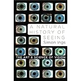 A Natural History of Seeing: The Art and Science of Vision