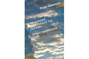 A RESEARCH PAPER: THE ADVANCE DIRECTIVES OF THE OLD Man: DO NOT RESUSCITATE (DNR)